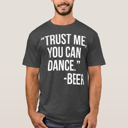 T-shirt Faites-moi confiance Vous pouvez danser Bière (Devant)