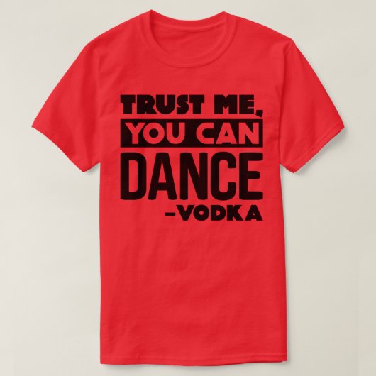 T-shirt Faites-moi confiance vous pouvez danser Vodka 3 (Design devant)