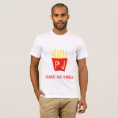 T-SHIRT FAITES-MOI LES FRITURES (Devant entier)
