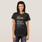 T-shirt Faites Plus De Ce Qui Vous Rend Heureux Citation D (Devant entier)