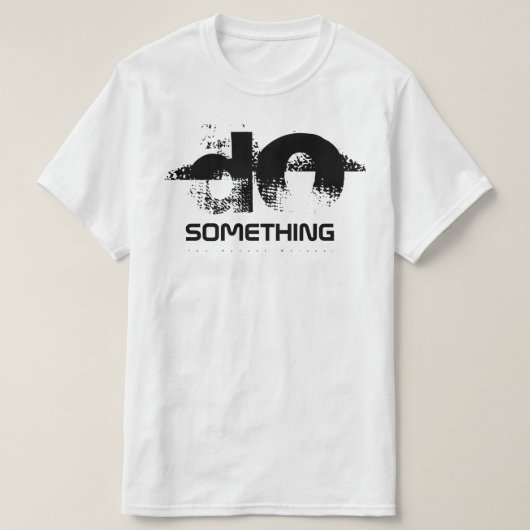 T-shirt Faites quelque chose (Design devant)