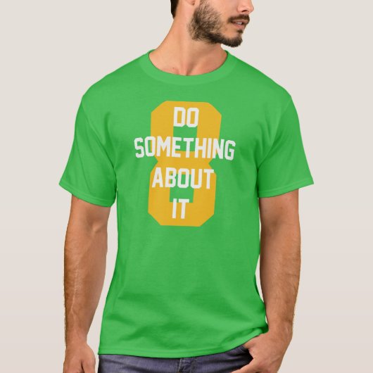 T-shirt Faites quelque chose à ce sujet (Devant)