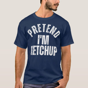 T-shirt Faites semblant que je suis Ketchup Drôle Vintage