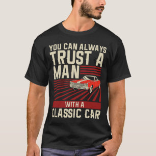 T-shirt Faites toujours confiance à un homme avec une voit
