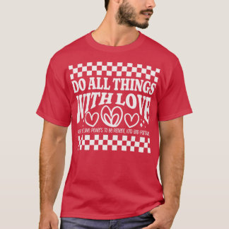 T-shirt Faites toutes les choses avec l'amour être patient