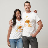 T-shirt Faites une Pause Prenez un Café (Unisexe)