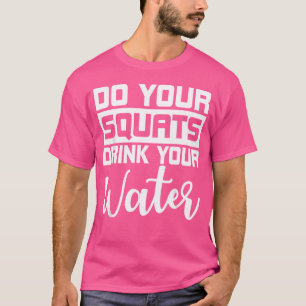 T-shirt Faites vos Squats Boire votre eau Barbell Gym Pers