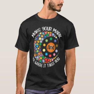 T-shirt Faites Votre Marque Et Voyez Où Ça Vous Prend Dot