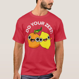 T-shirt Faites votre zeste amusante de fruits d'agrumes