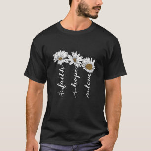 T-shirt Faith Hope Love Daisy Flowers Inspiration Positi