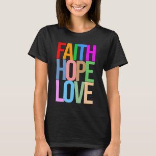 T-shirt Faith Hope Love Positive colorée