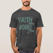T-shirt Faith Without Works Est Mort (James 2, 26) (Devant)
