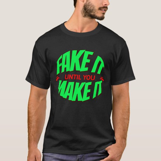 T-shirt Fake It Jusqu'À Ce Que Vous Le Faisiez - Tee - shi (Devant)