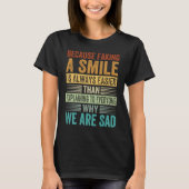 T-shirt Faking A Smile Is Easier Than Explaining Why We Ar (Devant)