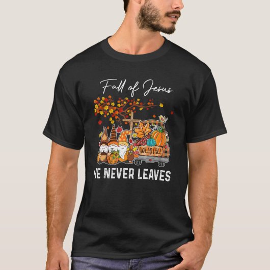 T-shirt Fall For Jesus He Never Leaves Cross Jesus Christ (Devant)