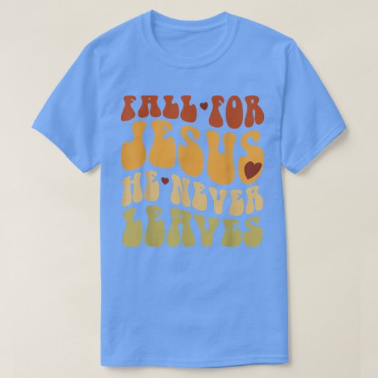 T-shirt Fall For Jesus He Never Leaves Love Jesus Thanksgi (Design devant)