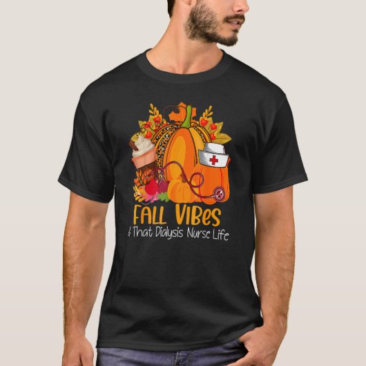 T-shirt Fall Vibes & That Dialysis Nurse Life Fall Autumn  (Devant)