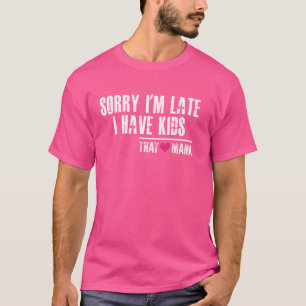 T-shirt Famille Désolé d'être en retard J'ai des enfants