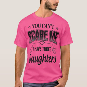 T-shirt Famille drôle, tu ne peux pas me faire peur J'ai t