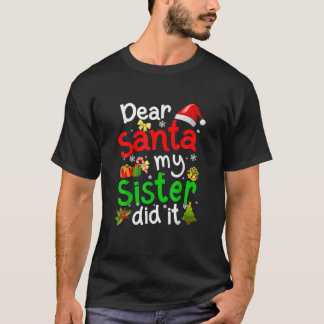 T-shirt Family Funny Dear Santa My Sister Did It Christmas