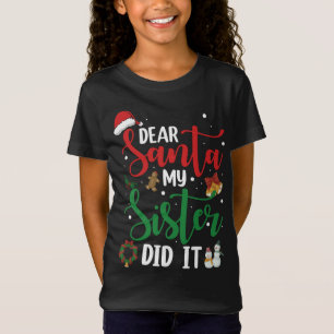 T-Shirt Family Funny Dear Santa My Sister Did It Christmas