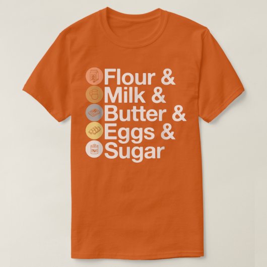 T-shirt Farine & Lait & Beurre & Oeufs & Sucre ! Baking am (Design devant)