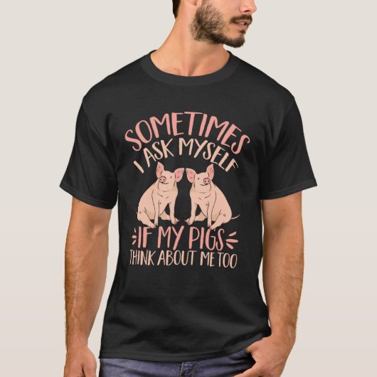 T-shirt Farm Piglet Sometimes I Ask If My Pigs Think About (Devant)