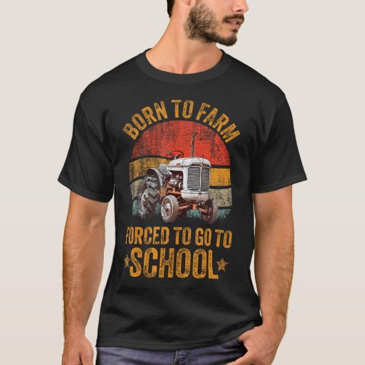 T-shirt Farmer Born To Farm Forced To Go To School Agricul (Devant)