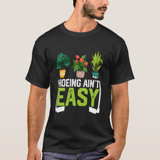 T-shirt Farmer Hoeing Ain't Easy Vegetable Plants Gardenin (Devant)