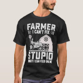 T-shirt Farmer I Can't Fix Stupid But I Can Feed One (Devant)