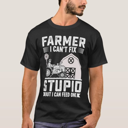 T-shirt Farmer I Can't Fix Stupid But I Can Feed One (Devant)