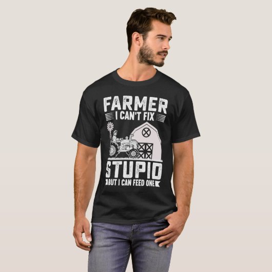 T-shirt Farmer I Can't Fix Stupid But I Can Feed One (Devant entier)