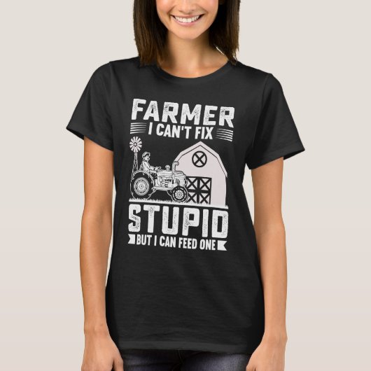 T-shirt Farmer I Can't Fix Stupid But I Can Feed One (Devant)