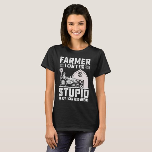 T-shirt Farmer I Can't Fix Stupid But I Can Feed One (Devant entier)