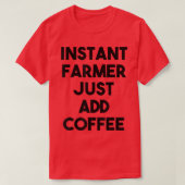T-shirt Farmer Instantané Juste Ajouter Du Café (Design devant)