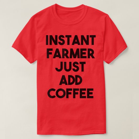 T-shirt Farmer Instantané Juste Ajouter Du Café (Design devant)