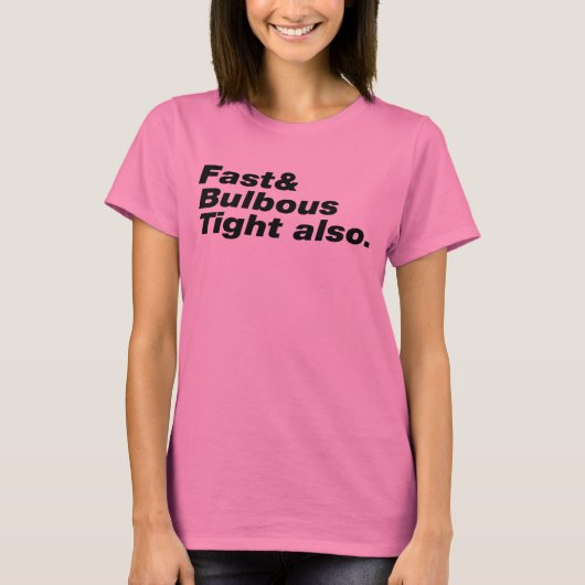T-shirt Fast & Bulbous Tight aussi. (Devant)