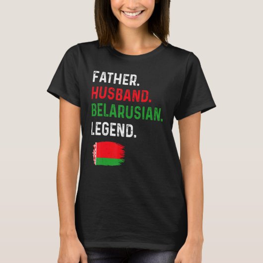 T-shirt Father Husband Belarusian Legend Proud Dad Belarus (Devant)