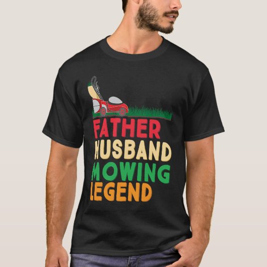 T-shirt Father Husband Mowing Legend Gardner Dad Lawn Mowe (Devant)