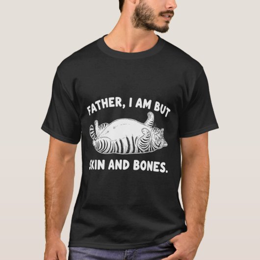 T-shirt Father, I Am But Skin And Bones Funny Cat Dad Cat  (Devant)