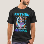 T-shirt Father Of The Birthday Mermaid Matching Family<br><div class="desc">Father Of The Birthday Mermaid Matching Family</div>