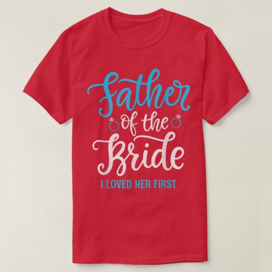 T-shirt Father of the Bride I loved her first (Design devant)