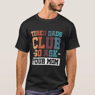 T-shirt Fatigué Dads Club Go Demandez à votre maman