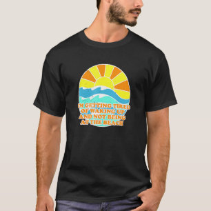 T-shirt Fatigué de se réveiller pas à la plage Collègue Va