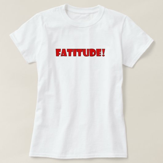 T-SHIRT FATITUDE ! (Design devant)