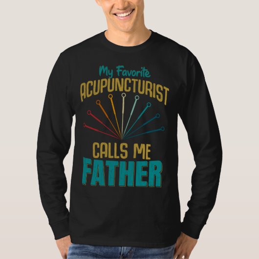 T-shirt Favorite Acupuncturist Calls Me Father Graphic (Devant)
