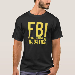 T-shirt FBI Bureau Fédéral de l'Injustice Anti Gouverneme