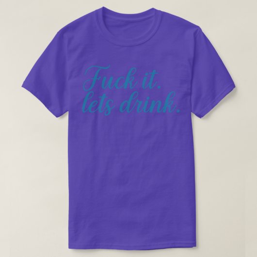 T-shirt fck it let drink (Design devant)