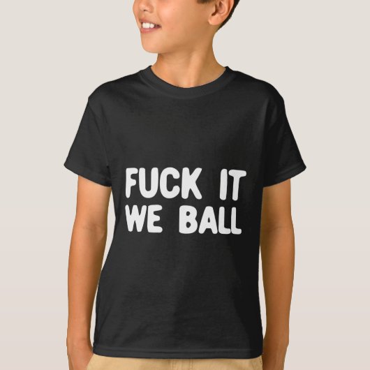 T-shirt Fck It We Ball Basketball Lecteur Basketball 1 (Devant)
