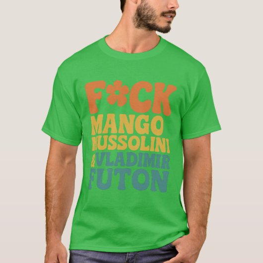 T-SHIRT FCK MANGO MUSSOLINI ET VLADIMIR FUTON (Devant)